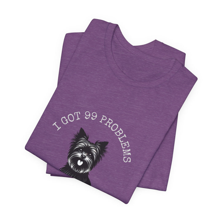 I Got 99 Problems But My Yorkie Ain't One T-Shirt
