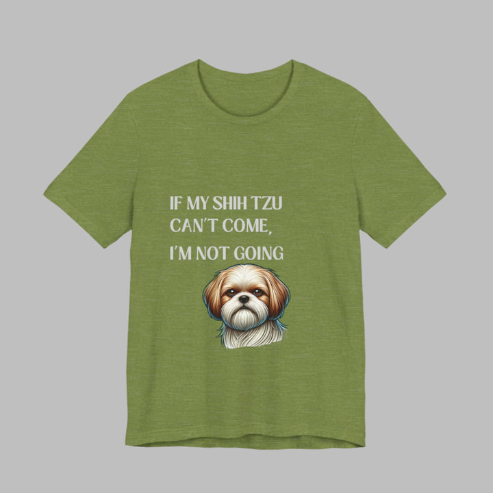 If My Shih Tzu Can't Come T-Shirt