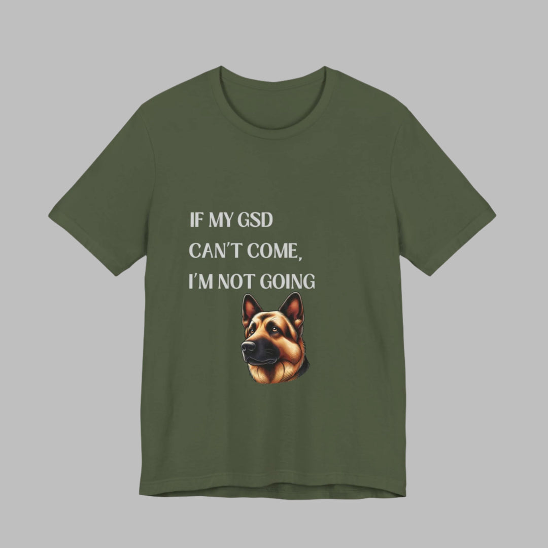 If My GSD Can't Come T-Shirt