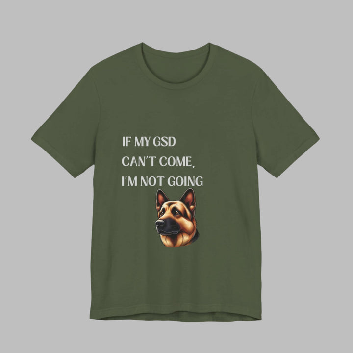 If My GSD Can't Come T-Shirt