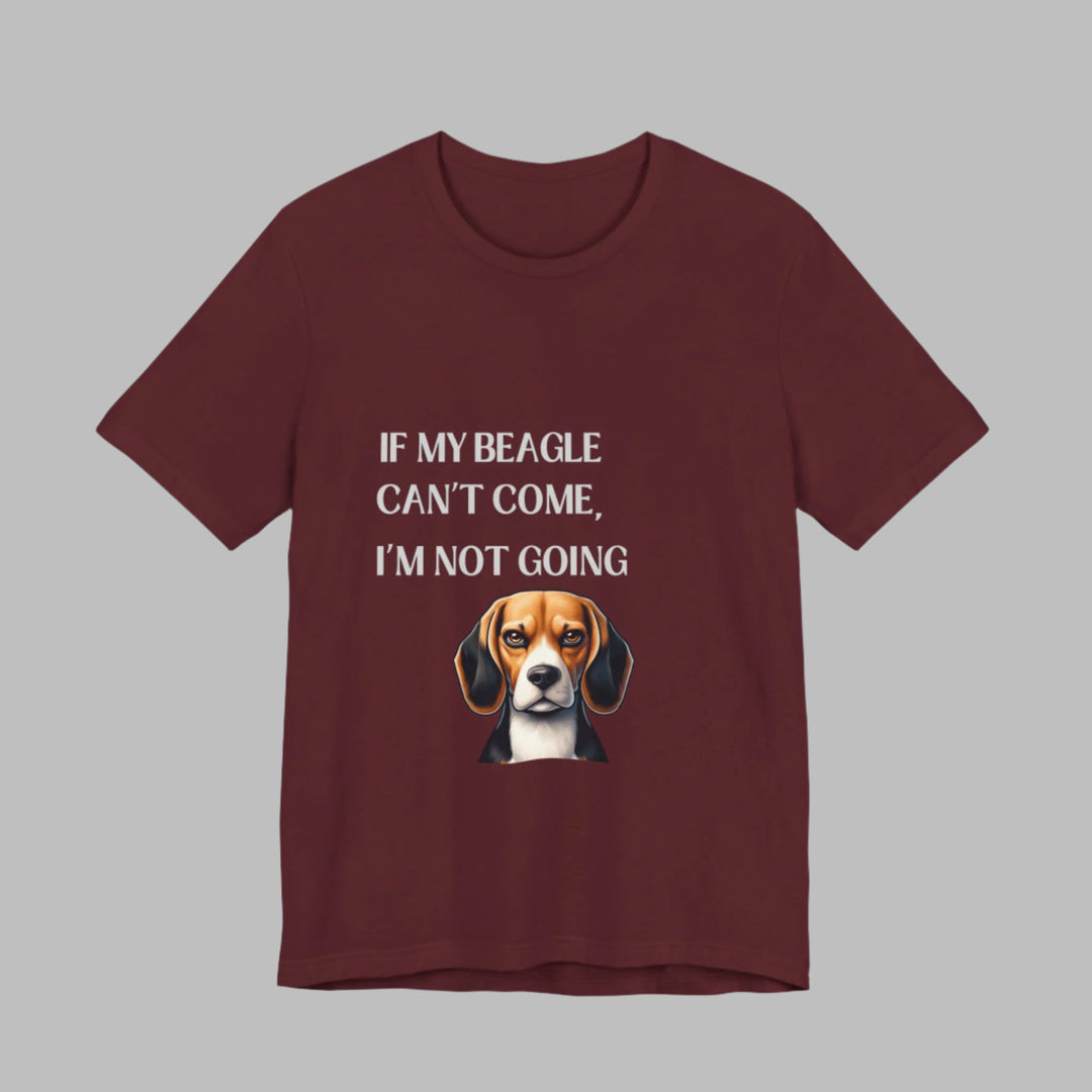 If My Beagle Can't Come T-Shirt