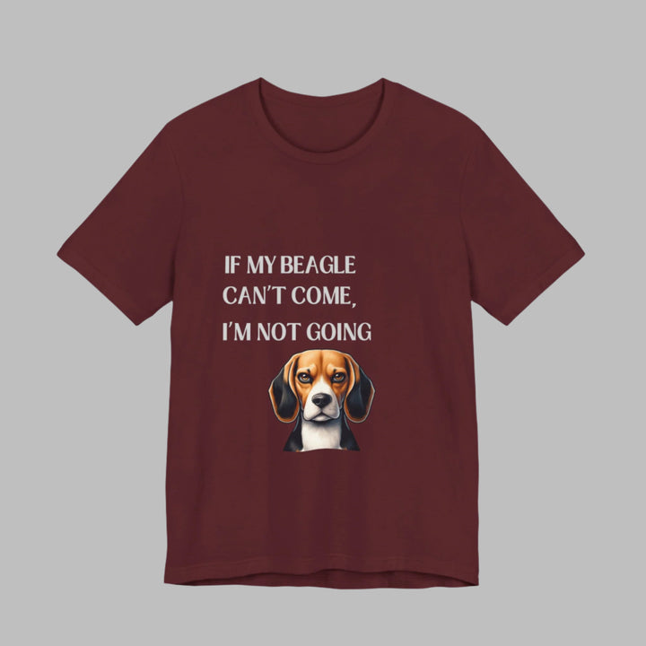 If My Beagle Can't Come T-Shirt