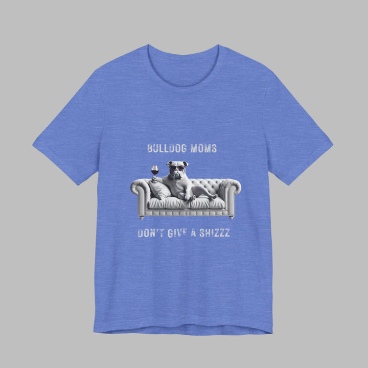 Bulldog Moms Don't Give A Shizzz T-Shirt