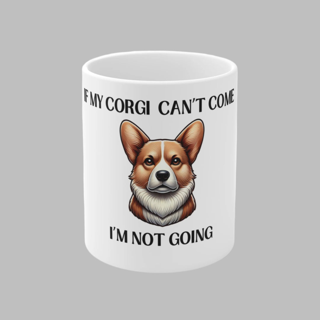 If My Corgi Can't Come, I'm Not Going Mug