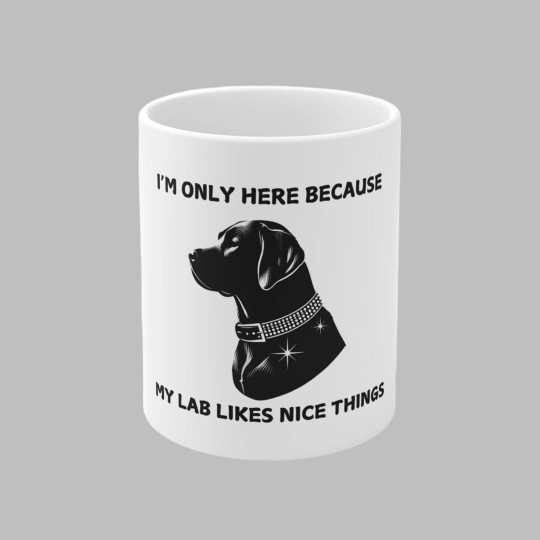 I'm Only Here Because My LAB Mug