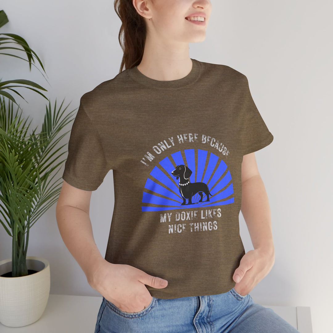 I'm Only Here Because My Doxie T-Shirt