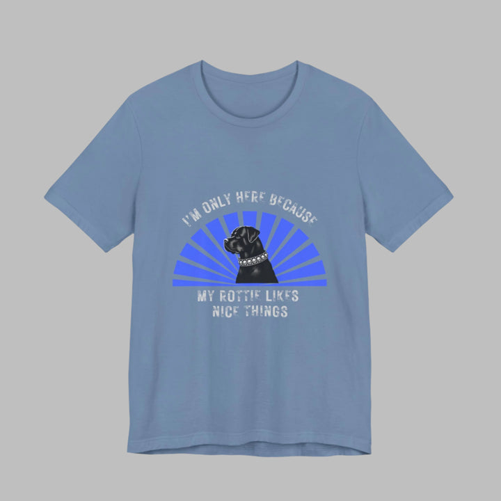 I’m Only Here Because My Rottie T-Shirt
