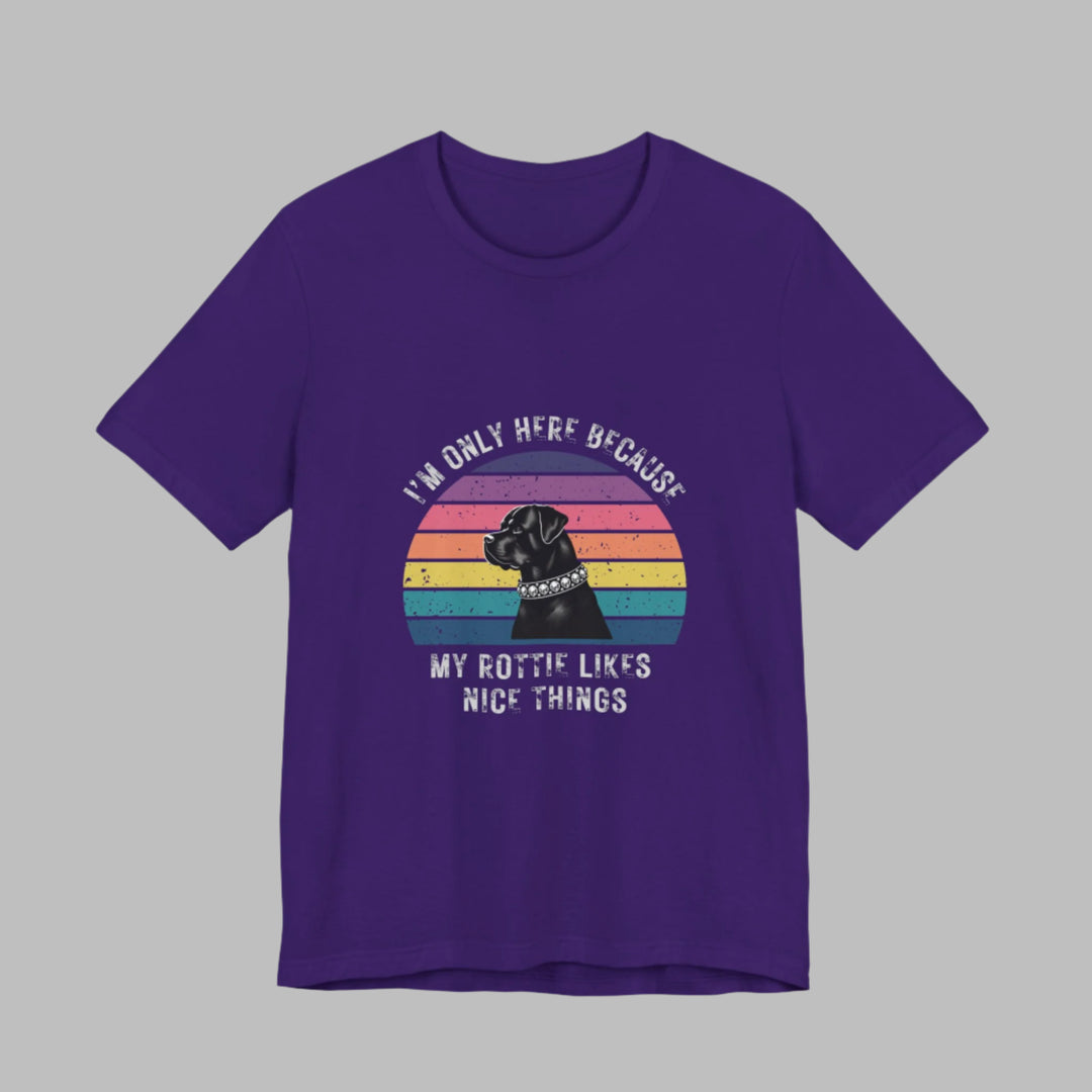 I'm Only Here Because My Rottie (sun) T-Shirt