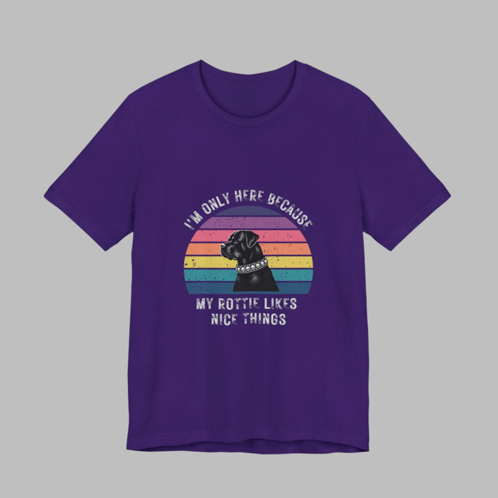 I'm Only Here Because My Rottie (sun) T-Shirt
