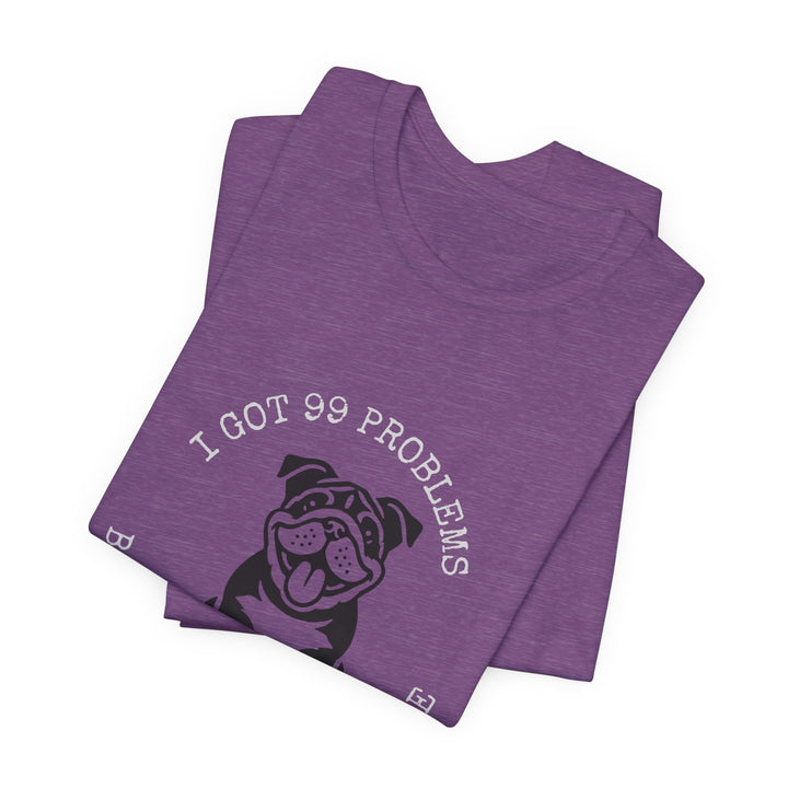 I Got 99 Problems But My Bulldog Ain't One T-Shirt