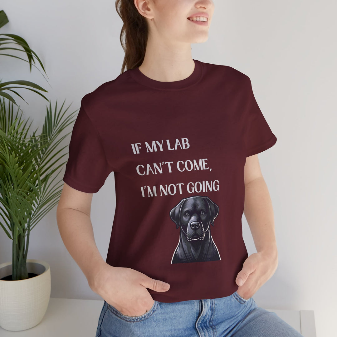 If My Lab Can't Come T-Shirt