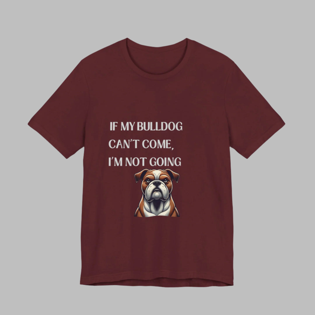 If My Bulldog Can't Come T-Shirt