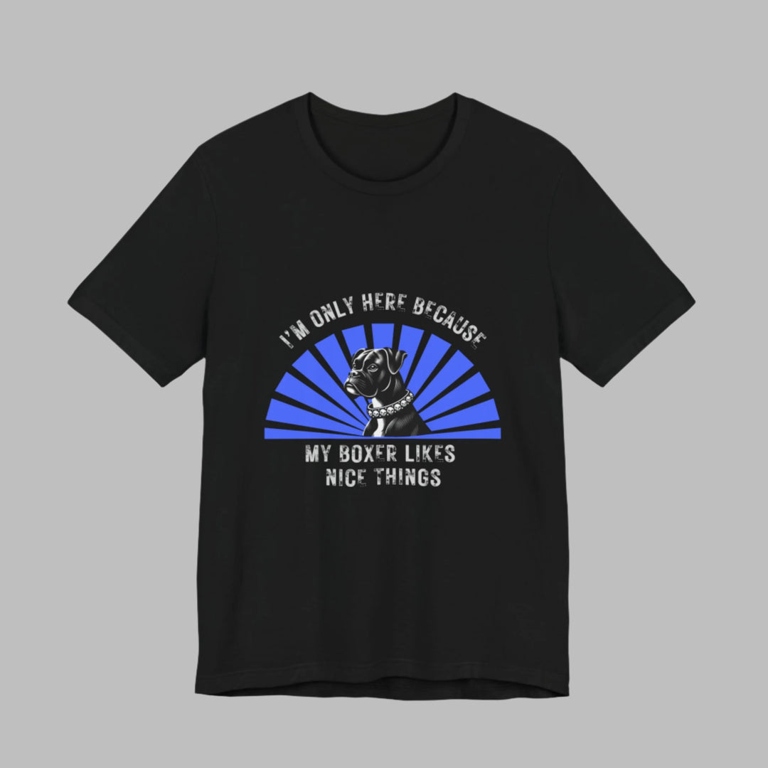 I’m Only Here Because My Boxer T-Shirt