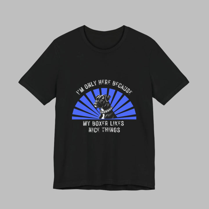 I’m Only Here Because My Boxer T-Shirt