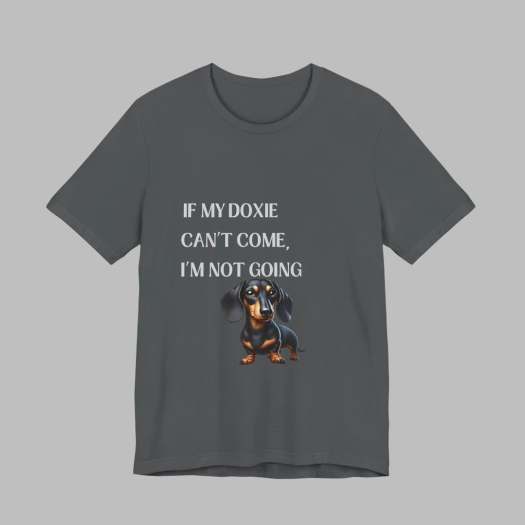 If My Doxie Can't Come T-Shirt