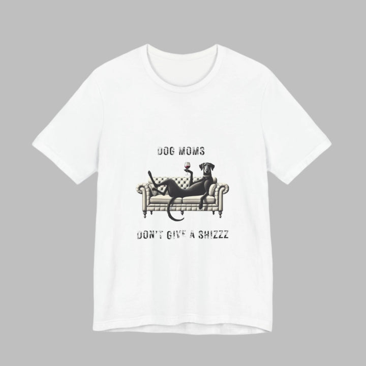Dog Moms Don't Give A Shizzz T-Shirt