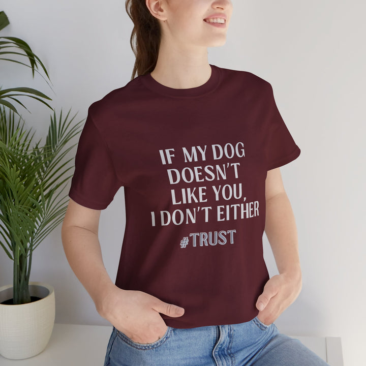 If My Dog Doesn't Like You T-Shirt