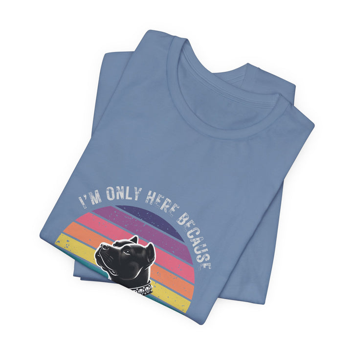 I'm Only Here Because My Pitty (sun) T-Shirt