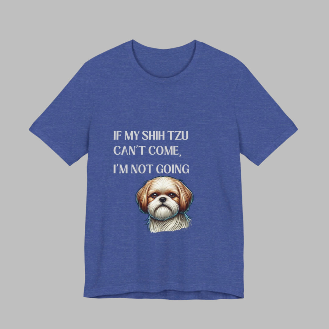 If My Shih Tzu Can't Come T-Shirt