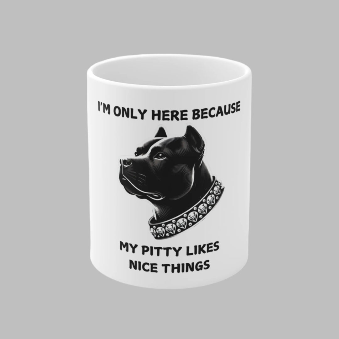 I'm Only Here Because My Pitty Mug