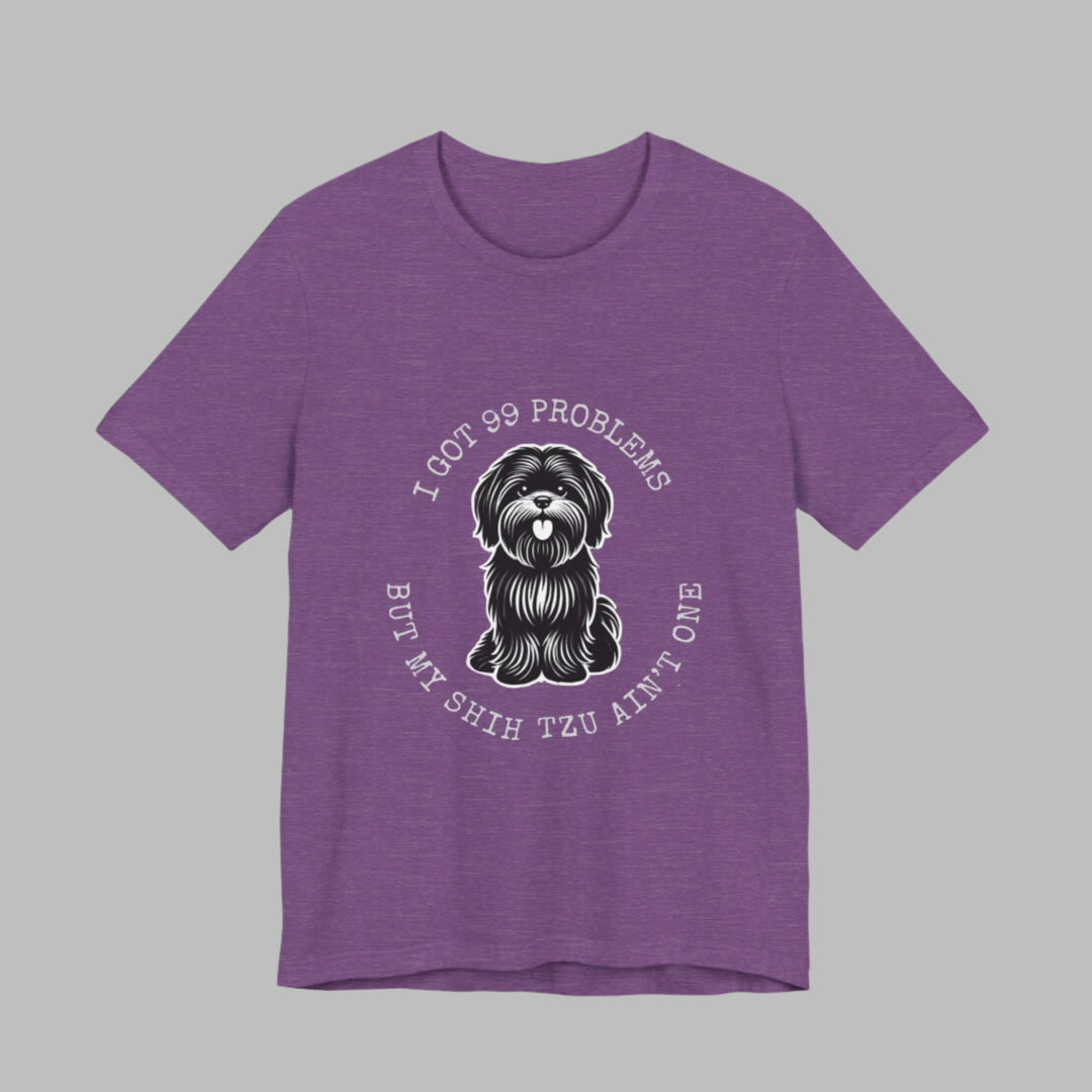 I Got 99 Problems But My Shih Tzu Ain't One T-Shirt