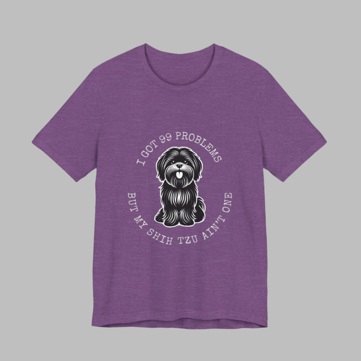 I Got 99 Problems But My Shih Tzu Ain't One T-Shirt