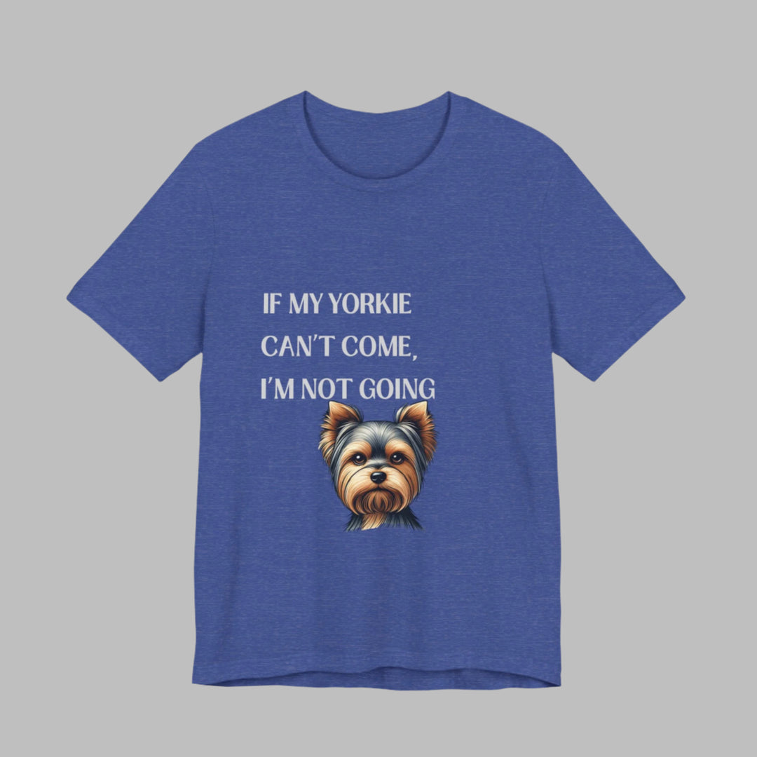 If My Yorkie Can't Come T-Shirt