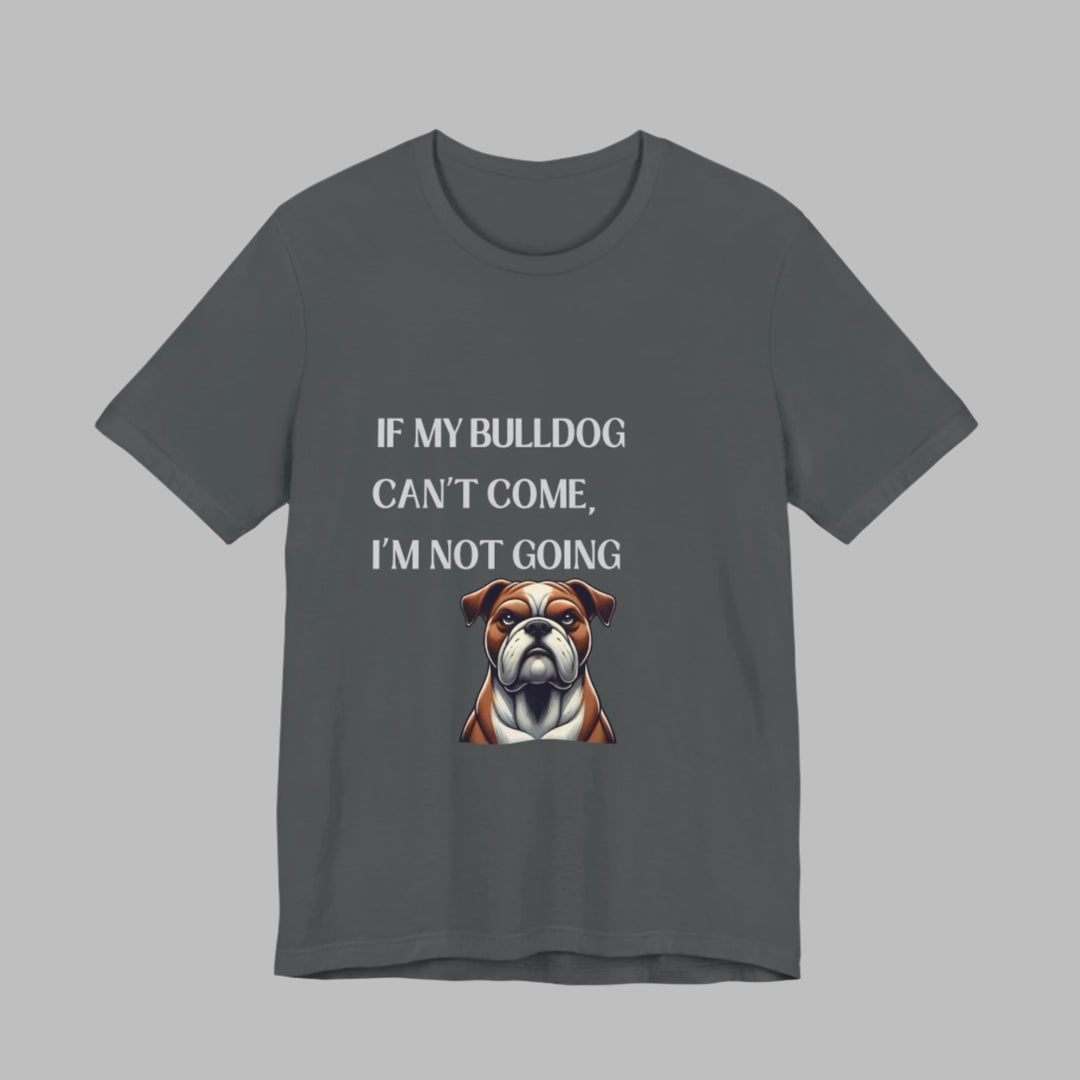If My Bulldog Can't Come T-Shirt