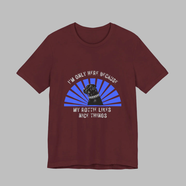 I’m Only Here Because My Rottie T-Shirt