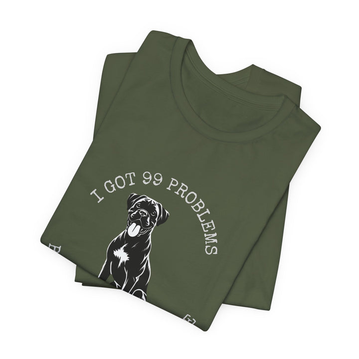 I Got 99 Problems But My Boxer Ain't One T-Shirt