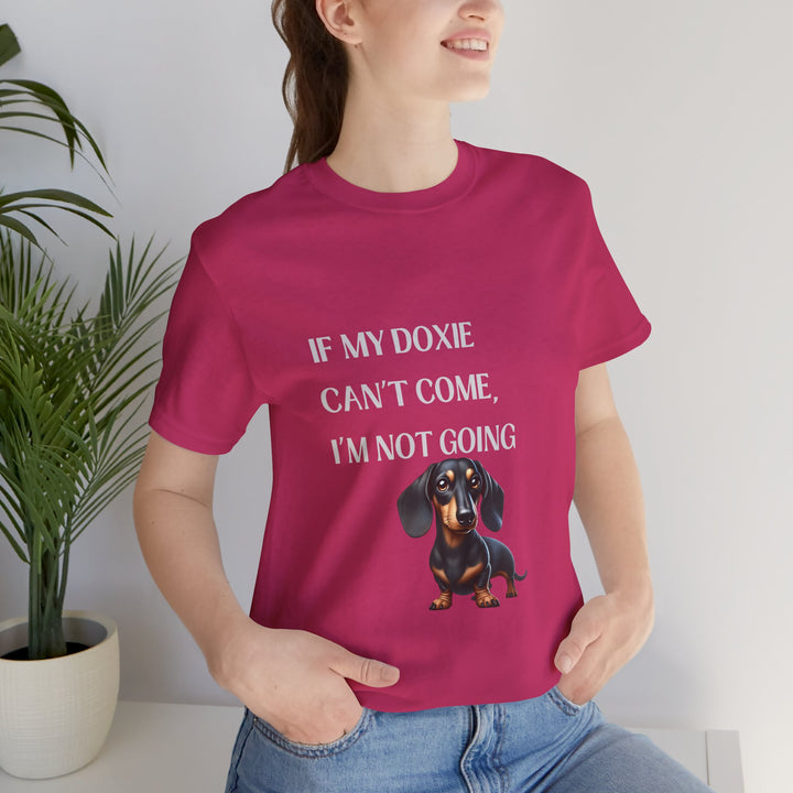 If My Doxie Can't Come T-Shirt