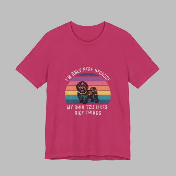 I'm Only Here Because My Shih Tzu (sun) T-Shirt