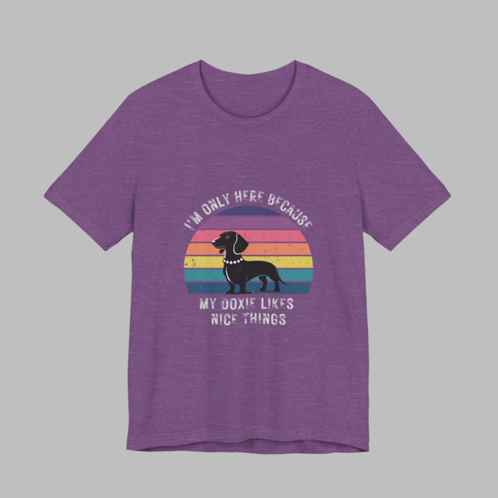 I'm Only Here Because My Doxie (sun) T-Shirt