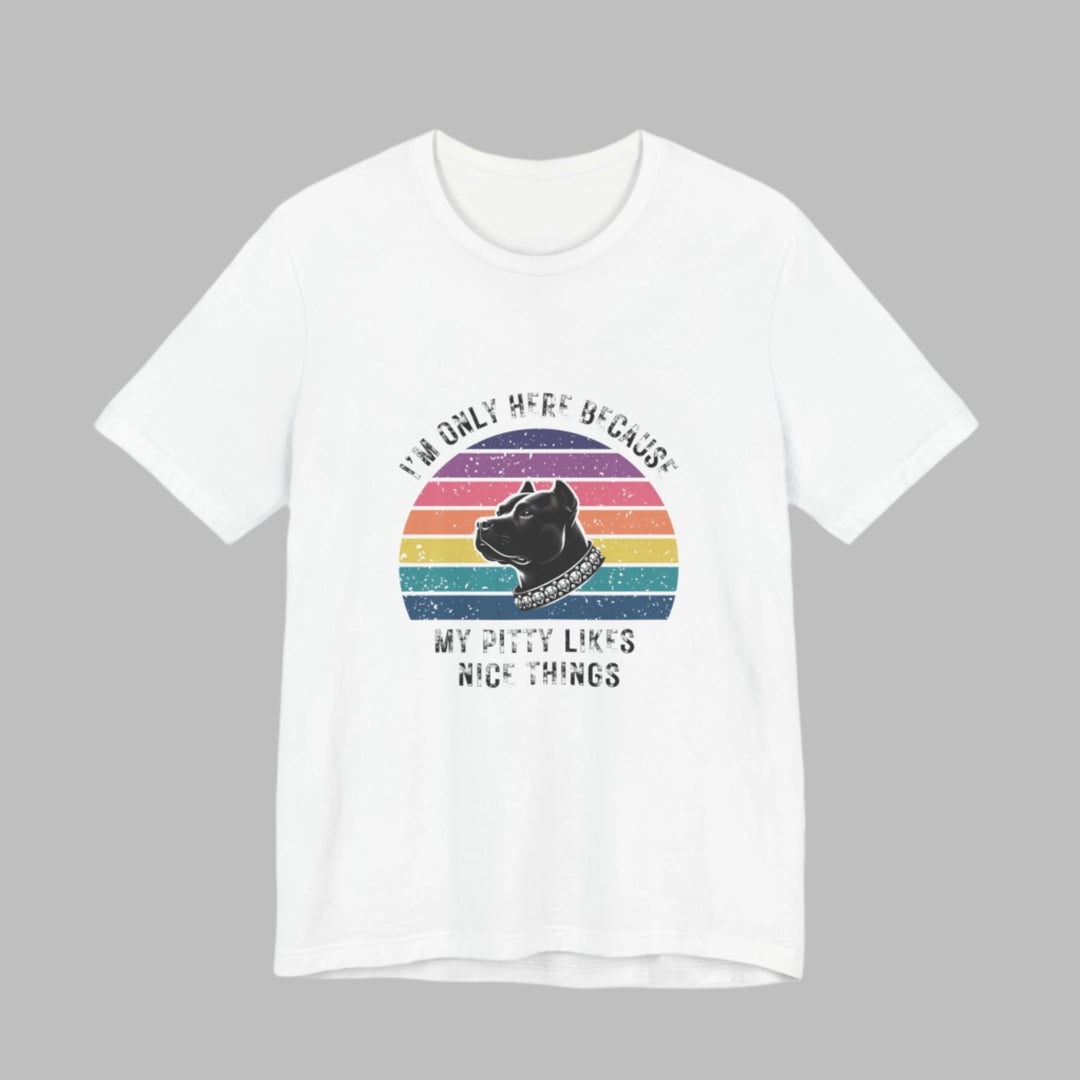 I'm Only Here Because My Pitty (sun) T-Shirt