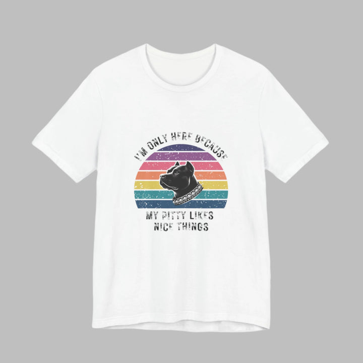 I'm Only Here Because My Pitty (sun) T-Shirt
