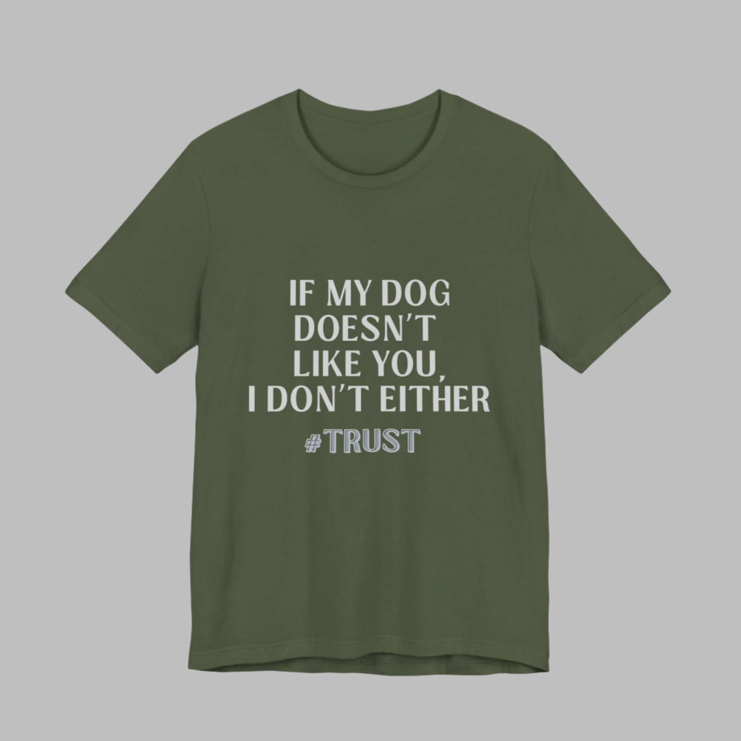 If My Dog Doesn't Like You T-Shirt