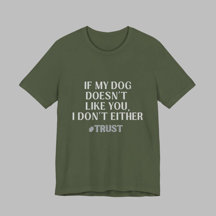If My Dog Doesn't Like You T-Shirt