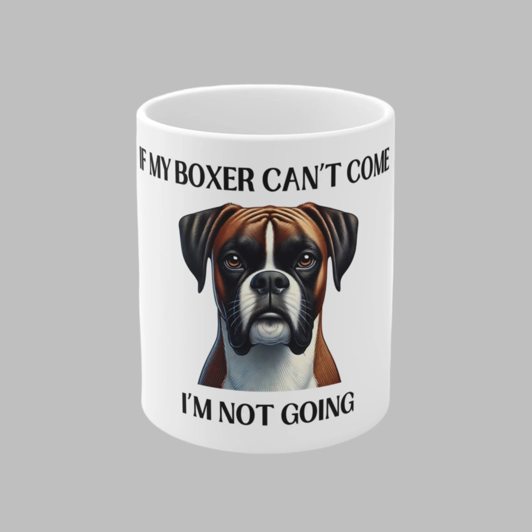 If My Boxer Can't Come, I'm Not Going Mug