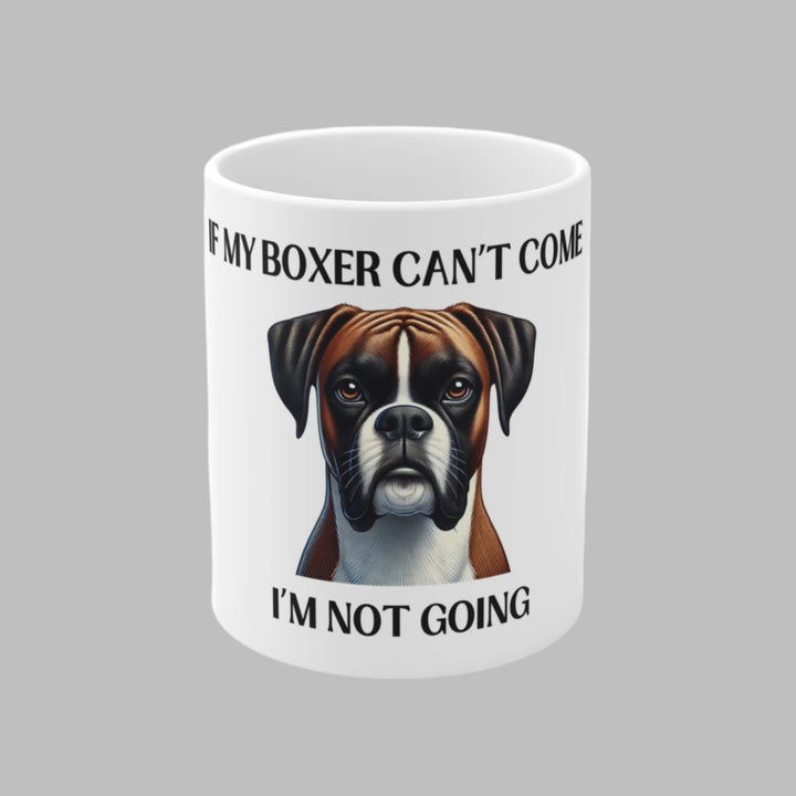 If My Boxer Can't Come, I'm Not Going Mug