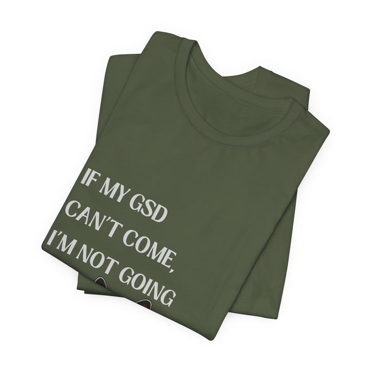 If My GSD Can't Come T-Shirt