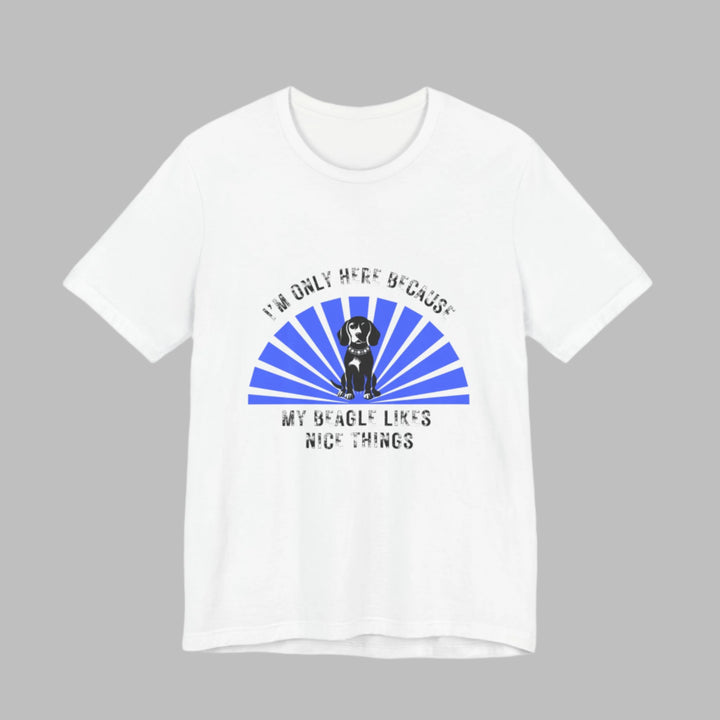 Im Only Here Because My Beagle T-Shirt