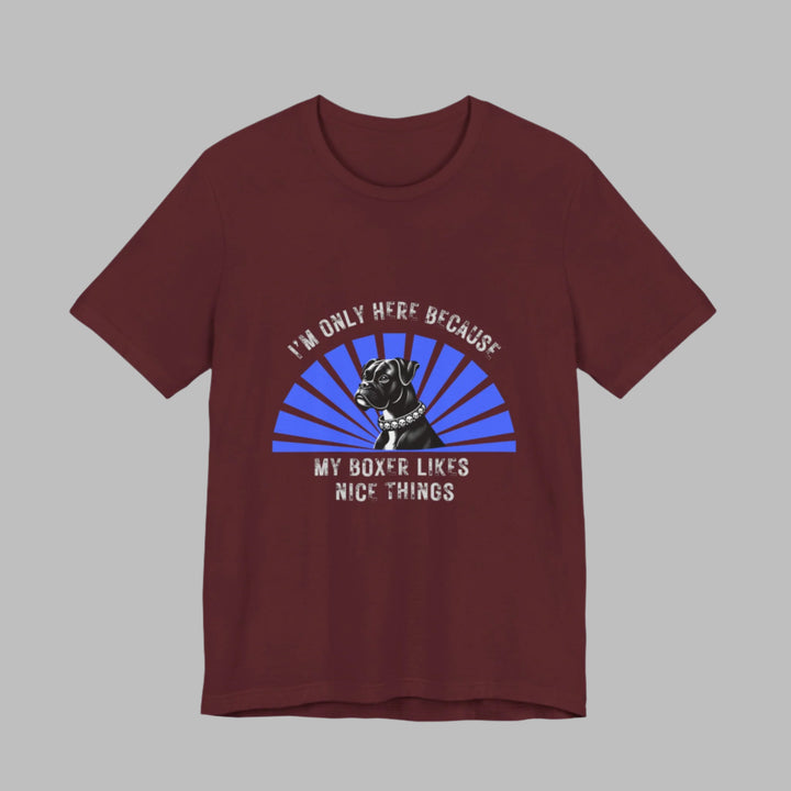 I’m Only Here Because My Boxer T-Shirt