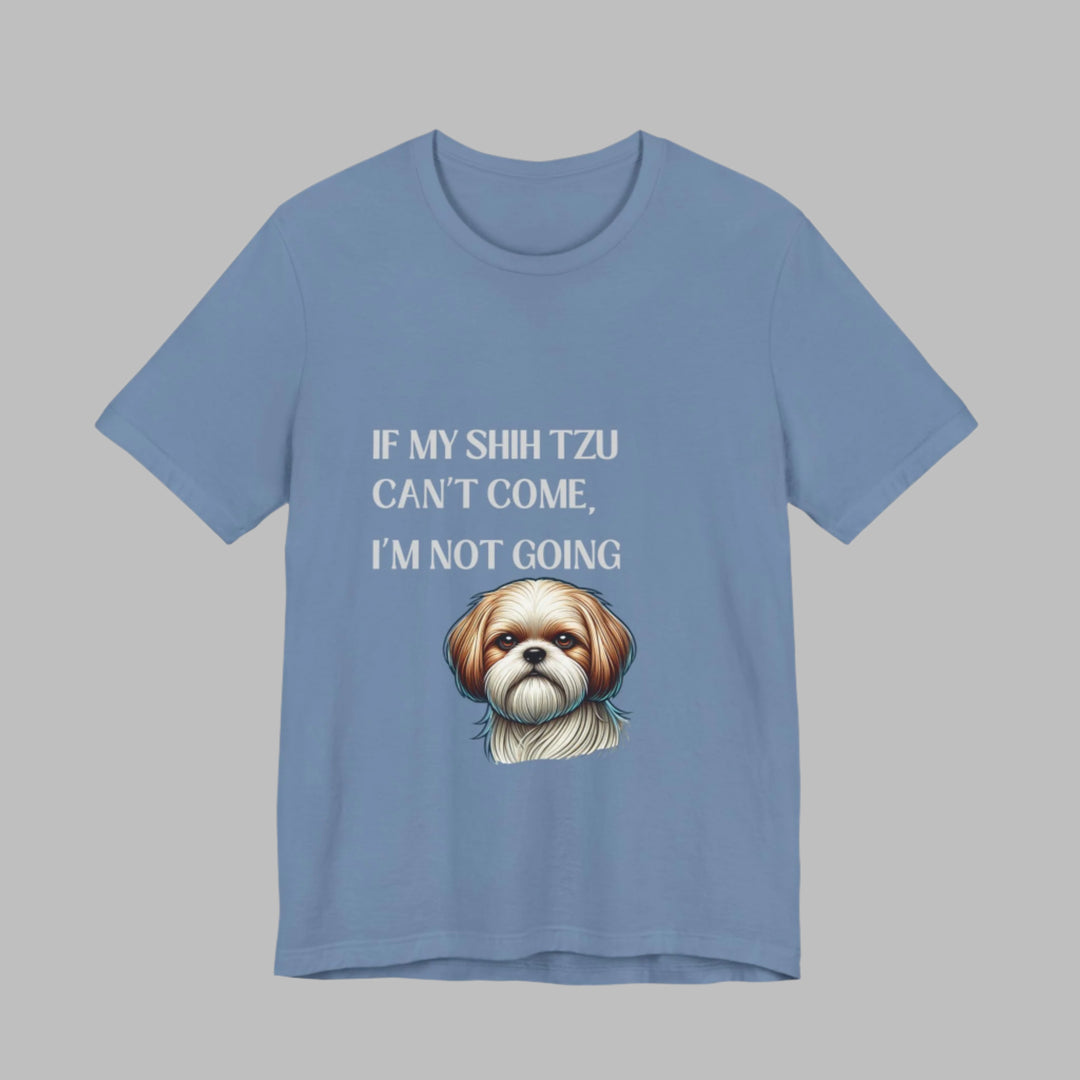 If My Shih Tzu Can't Come T-Shirt