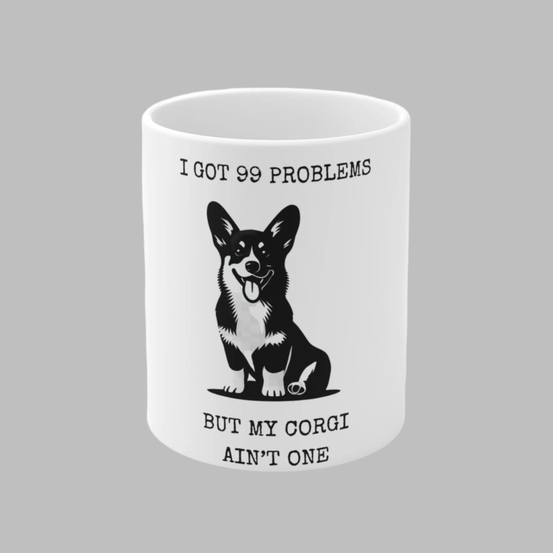 I Got 99 Problems But My Corgi Ain't One Mug