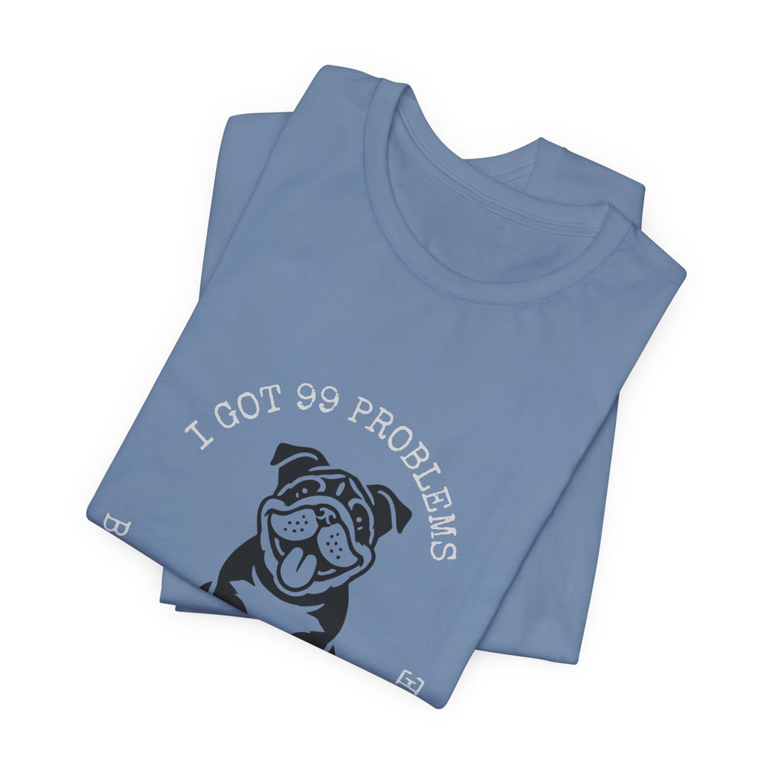 I Got 99 Problems But My Bulldog Ain't One T-Shirt