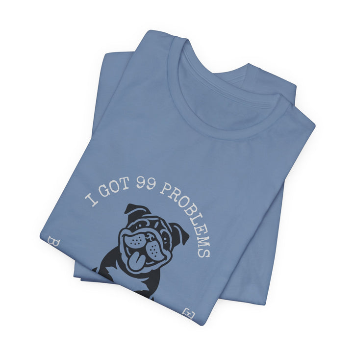 I Got 99 Problems But My Bulldog Ain't One T-Shirt