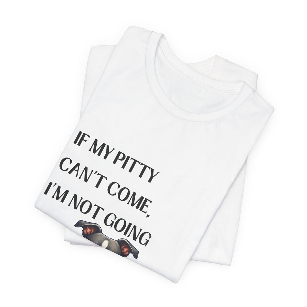 If My Pitty Can't Come T-Shirt
