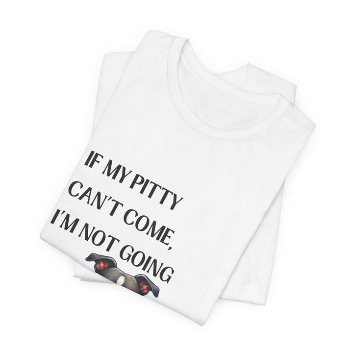 If My Pitty Can't Come T-Shirt