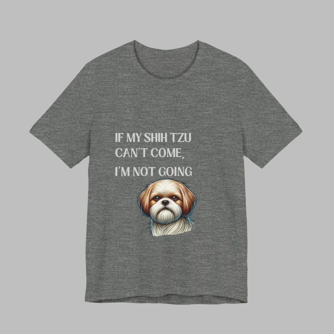If My Shih Tzu Can't Come T-Shirt