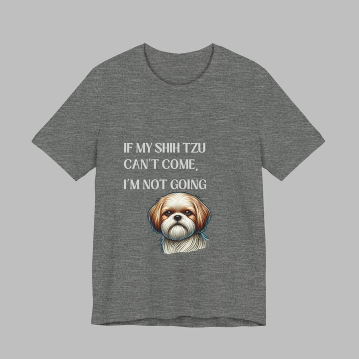 If My Shih Tzu Can't Come T-Shirt
